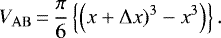 \begin{equation*}V_{\mathrm{AB}}\,{=}\,\frac{\pi}{6} \left\{ \left( x &#x002B; \Delta x)^3 - x^3\right)\right\}. \end{equation*}