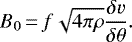\begin{equation*}B_{0}\,{=}\,f \sqrt{4 \pi \rho}\frac{\delta v}{\delta \theta}. \end{equation*}