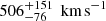 $ 506_{ - 76}^{ + 151}{\mkern 1mu} {\rm{km}}{\mkern 1mu} {{\rm{s}}^{{\rm{ - 1}}}} $