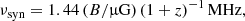 $$ \begin{aligned} \nu _{\mathrm{syn}}=1.44\,(B/\upmu \mathrm{G})\,{(1+z)}^{-1}\,\mathrm{MHz}, \end{aligned} $$