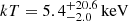 $ kT = {5.4}_{-2.0}^{+20.6}\,\mathrm{keV} $