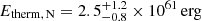 $ E_{{\mathrm{therm,\,N}}}={2.5}_{-0.8}^{+1.2}\times{10}^{61}\,\mathrm{erg} $
