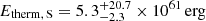 $ E_{{\mathrm{therm,\,S}}}={5.3}_{-2.3}^{+20.7}\times{10}^{61}\,\mathrm{erg} $