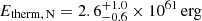 $ E_{{\mathrm{therm,\,N}}}={2.6}_{-0.6}^{+1.0}\times{10}^{61}\,\mathrm{erg} $