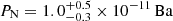 $ P_{\mathrm{N}}={1.0}_{-0.3}^{+0.5}\times{10}^{-11}\,\mathrm{Ba} $