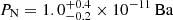 $ P_{\mathrm{N}}={1.0}_{-0.2}^{+0.4}\times{10}^{-11}\,\mathrm{Ba} $