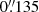 $ 0{{\overset{\prime\prime}{.}}}135 $