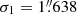 $ \sigma_{1} = 1{{\overset{\prime\prime}{.}}}638 $