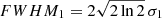 $ FWHM_{1} = 2\sqrt{2\ln2} \, \sigma_{1} $