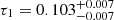 $ \tau_1=0.103^{+0.007}_{-0.007} $