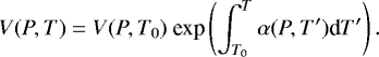\begin{equation*}V(P,T) = V(P,T_{0}) \ \textrm{exp}\left( \int_{T_{0}}^{T} \alpha (P,T&#x0027;) \textrm{d}T&#x0027; \right) .\end{equation*}