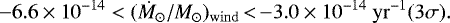 \begin{equation*} -6.6\times 10^{-14} <(\dot M_{\odot} /M_{\odot})_{\mathrm{wind}}\,{<}\,{-}3.0\times 10^{-14} \;\mathrm{yr}^{-1} (3\sigma).\end{equation*}