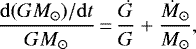 \begin{equation*} \frac{\mathrm{d}(GM_{\odot})/\mathrm{d}t}{GM_{\odot}}\,{=}\,\frac{\dot G}{G} &#x002B; \frac{\dot M_{\odot}}{M_{\odot}},\end{equation*}