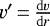 $v&#x0027;\,{=}\,\frac{\mathrm{d} v}{\mathrm{d} r}$