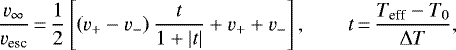 \begin{equation*} \frac{v_{\infty}}{v_{\textrm{esc}}}\,{=}\, \frac{1}{2}\left[{\left({v_&#x002B;-v_-}\right)\frac{t}{1&#x002B;|t|}&#x002B;v_&#x002B;&#x002B;v_-}\right],\qquad t\,{=}\,\frac{T_{\textrm{eff}}-T_0}{\Delta T},\end{equation*}