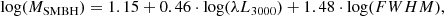 $$ \begin{aligned} \log (M_{\rm SMBH}) = 1.15 + 0.46\cdot \log (\lambda L_{3000}) + 1.48\cdot \log ({FWHM}), \end{aligned} $$