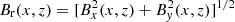 $ B_{\rm r}(x,z) = [B_x^2(x,z)+B_{\it y}^2(x,z)]^{1/2} $