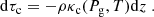 $$ \begin{aligned} \mathrm{d}\tau _{\rm c} = -\rho \kappa _{\rm c} (P_{\rm g}, T) \mathrm{d}z \; . \end{aligned} $$