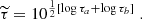 $$ \begin{aligned} \widetilde{\tau } = 10^{\frac{1}{2}[\log \tau _a+\log \tau _b]} \; . \end{aligned} $$