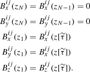 $$ \begin{aligned} B^{ij}_x(z_N)&= B^{ij}_x(z_{N-1}) = 0 \nonumber \\ B^{ij}_{ y}(z_N)&= B^{ij}_{ y}(z_{N-1}) = 0 \nonumber \\ B^{ij}_x(z_1)&= B^{ij}_x(z[\widetilde{\tau }]) \\ B^{ij}_{ y}(z_1)&= B^{ij}_x(z[\widetilde{\tau }]) \nonumber \\ B^{ij}_z(z_1)&= B^{ij}_z(z[\widetilde{\tau }]). \nonumber \end{aligned} $$