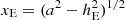 $ x_{\rm E}=(a^2-h_{\rm E}^2)^{1/2} $