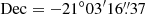 $ \mathrm{Dec} = -21^{\circ}03^{\prime}16{{\overset{\prime\prime}{.}}}37 $