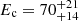 $ E_{\mathrm{c}}=70^{+21}_{+14} $