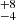 $ ^{+8}_{-4} $