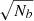 $ \sqrt{N_b} $