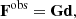 $$ \begin{aligned} \mathbf F ^\mathrm{obs}=\mathbf {Gd} , \end{aligned} $$