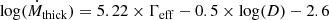 $$ \begin{aligned} \log (\dot{M}_{\rm thick}) = 5.22 \times \Gamma _{\rm eff} - 0.5 \times \log (D) -2.6 \end{aligned} $$