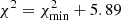 $ \chi^2 = \chi^2_{\rm min}+5.89 $