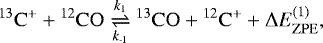 \begin{equation*}\mathrm{^{13}C^{+}}+\mathrm{^{12}CO}\underset{k_{\text{-}1}}{\stackrel{k_{1}}{\rightleftharpoons}} \mathrm{^{13}CO}+\mathrm{^{12}C^{+}}+\Delta E_{\mathrm{ZPE}}^{(1)} ,\end{equation*}