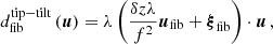 $$ \begin{aligned} d_{\mathrm{fib} }^\mathrm{tip-tilt} \left(\boldsymbol{u}\right)&= \lambda \left(\frac{\delta z \lambda }{f^2} \boldsymbol{u}_{\mathrm{fib} }+ \boldsymbol{\xi }_{\mathrm{fib} }\right) \cdot \boldsymbol{u}\,,\end{aligned} $$