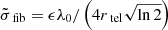 $ \tilde{\sigma}_{{\text{fib}}}= \epsilon\lambda_0/\left(4r_{{\text{tel}}}\sqrt{\ln 2}\right) $