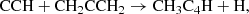 $$ \begin{aligned} \mathrm{CCH} + \mathrm{CH_2CCH_2}&\rightarrow \mathrm{CH_3C_4H} + \mathrm{H}, \end{aligned} $$