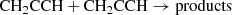 $$ \begin{aligned} \mathrm{CH_2CCH + CH_2CCH} \rightarrow \mathrm{products} \end{aligned} $$
