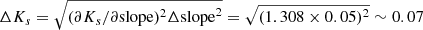 $ \Delta K_s = \sqrt{(\partial K_s/\partial \mathrm{slope})^2\Delta \mathrm{slope}^2}=\sqrt{(1.308\times0.05)^2} \sim0.07 $
