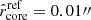 $ \hat{r}_{\mathrm{core}}^{\mathrm{ref}}=0.01{{\prime\prime}} $