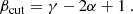 $$ \begin{aligned} \beta _{\rm cut}=\gamma -2\alpha +1\ . \end{aligned} $$