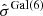 $ \hat{\sigma}^{\mathrm{Gal(6)}} $