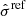 $ \hat{\sigma}^{\mathrm{ref}} $