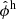 $ \hat{\phi}^{\mathrm{h}} $
