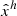 $ \hat{x}^{h} $