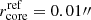 $ r_{\mathrm{core}}^{\mathrm{ref}}=0.01{{\prime\prime}} $