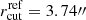 $ r_{\mathrm{cut}}^{\mathrm{ref}}=3.74{{\prime\prime}} $