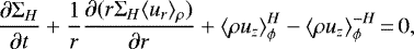 \begin{align*}{\partial \Sigma_H \over \partial t} &#x002B; {1\over r} {\partial (r\Sigma_H \langle u_r \rangle_{\rho}) \over \partial r} &#x002B; \langle \rho u_z \rangle_{\phi}^H - \langle \rho u_z \rangle_{\phi}^{-H}\,{=}\, 0, \end{align*}