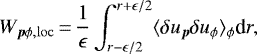\begin{align*} W_{\vec{p}\phi,\rm loc} \,{=}\,{1\over \epsilon} \int_{r-\epsilon/2}^{r&#x002B;\epsilon/2} \langle \delta u_{\vec{p}} \delta u_{\phi} \rangle_{\phi} {\textrm{d}}r, \end{align*}
