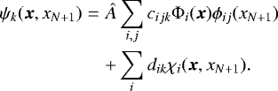 \begin{eqnarray*} \psi_k(\boldsymbol{x},x_{N&#x002B;1}) & = & \hat{A}\sum_{i,j}c_{ijk}\Phi_i(\boldsymbol{x})\phi_{ij}(x_{N&#x002B;1}) \nonumber \\ && &#x002B;\sum_{i}d_{ik}\chi_i(\boldsymbol{x},x_{N&#x002B;1}). \end{eqnarray*}