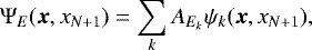 \begin{equation*} \Psi_E(\boldsymbol{x},x_{N&#x002B;1})=\sum_k A_{E_k}\psi_k(\boldsymbol{x},x_{N&#x002B;1}), \end{equation*}